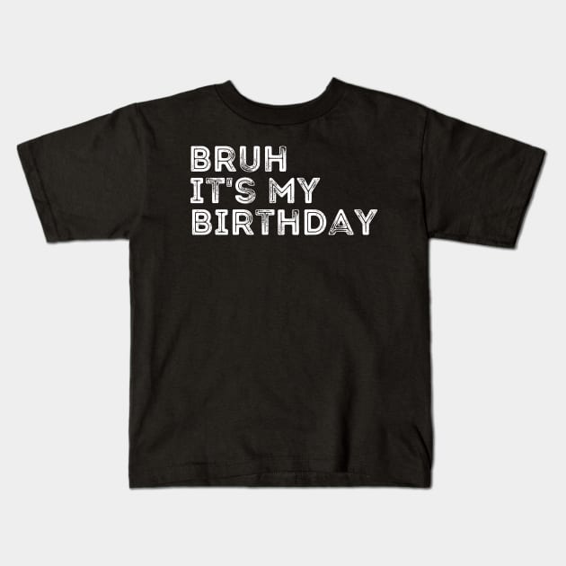 Bruh it's my Birthday Kids T-Shirt by Quardilakoa
